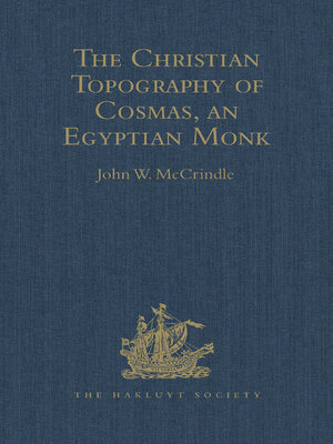 cover image of Kosma Aiguptiou Monachou Christianike Topographia--The Christian Topography of Cosmas, an Egyptian Monk